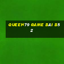 Queen79 Game Bài B52