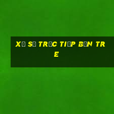 xổ số trực tiếp bến tre