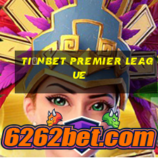 tiềnbet Premier League