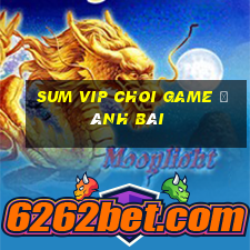 Sum Vip Choi Game Đánh Bài