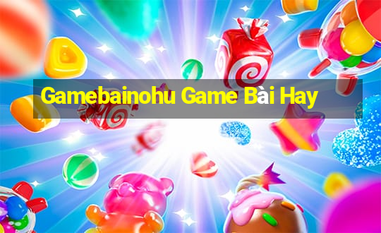 Gamebainohu Game Bài Hay