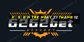 xổ số bến tre ngày 21 tháng 12