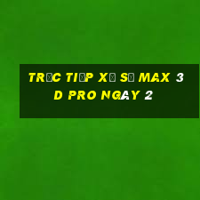 Trực tiếp Xổ Số max 3d pro ngày 2