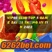 Vip66 Club Top 5 Game Bài Đổi Thưởng Uy Tín 2022