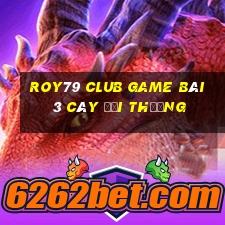 Roy79 Club Game Bài 3 Cây Đổi Thưởng