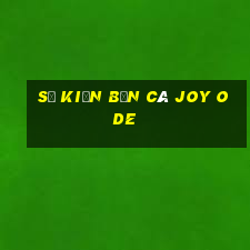 Sự kiện Bắn cá Joy Ode