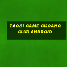 táo£i game choang club android