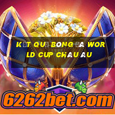 kết quả bóng đá world cup châu âu