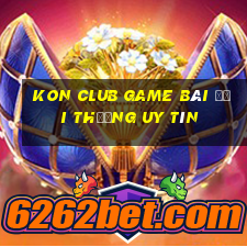 Kon Club Game Bài Đổi Thưởng Uy Tín