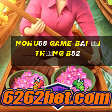 Nohu68 Game Bài Đổi Thưởng B52