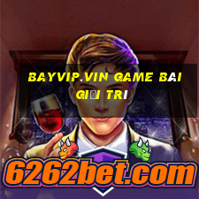 Bayvip.Vin Game Bài Giải Trí