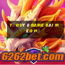 Tứ Quý 8 Game Bài Mèo Nổ