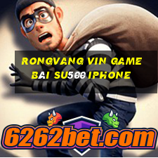 Rongvang Vin Game Bài Su500 Iphone