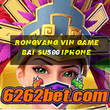 Rongvang Vin Game Bài Su500 Iphone