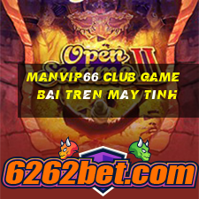 Manvip66 Club Game Bài Trên Máy Tính