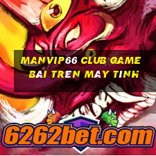 Manvip66 Club Game Bài Trên Máy Tính