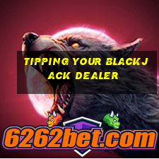 tipping your blackjack dealer