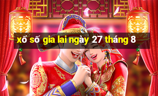 xổ số gia lai ngày 27 tháng 8