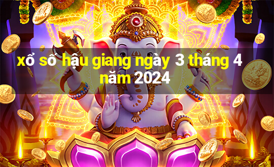 xổ số hậu giang ngày 3 tháng 4 năm 2024