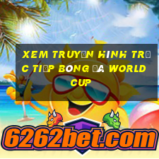 xem truyền hình trực tiếp bóng đá world cup