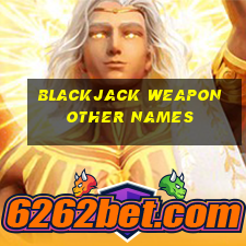 blackjack weapon other names