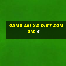 game lai xe diet zombie 4