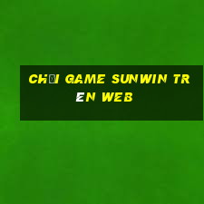 chơi game sunwin trên web