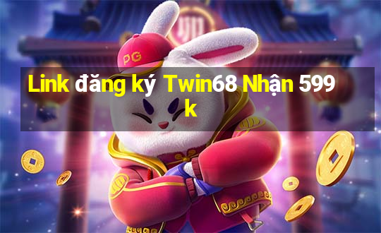 Link đăng ký Twin68 Nhận 599k