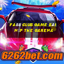 Fa88 Club Game Bài Nạp The Garena