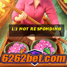 lỗi not responding