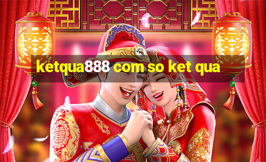 ketqua888 com so ket qua