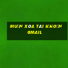 muốn xóa tài khoản gmail