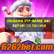 Choang Vip Game Bài 52Fun Đổi Thưởng