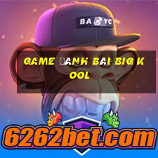 game đánh bài big kool