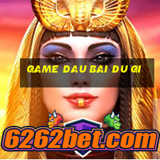 game dau bai du gi