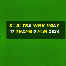 xổ số trà vinh ngày 17 tháng 6 năm 2024