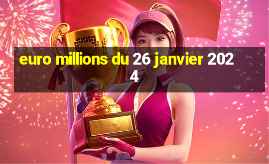 euro millions du 26 janvier 2024