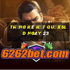 THỐNG KÊ KẾT QUẢ XSLD ngày 23