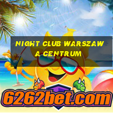 night club warszawa centrum