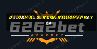 Dự Đoán Xổ Số mega millions ngày 24