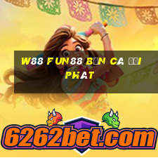 W88 Fun88 bắn cá đại phát