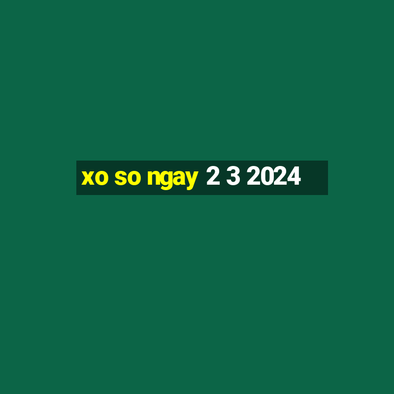 xo so ngay 2 3 2024