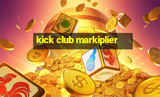 kick club markiplier