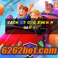 Cách đặt cược XSKH ngày 1