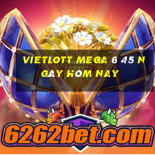 vietlott mega 6 45 ngày hôm nay