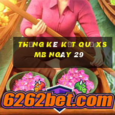 THỐNG KÊ KẾT QUẢ XSMB ngày 29