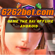 game the bai offline android