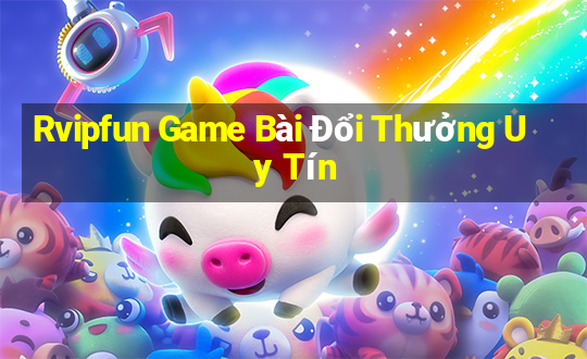 Rvipfun Game Bài Đổi Thưởng Uy Tín