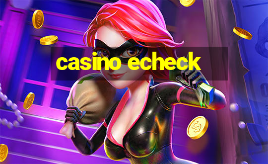 casino echeck