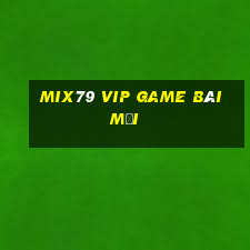 Mix79 Vip Game Bài Mới